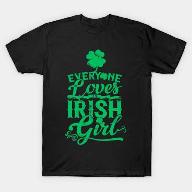 Everyone Loves An Irish Girl St Patrick's Day T-Shirt by dashawncannonuzf